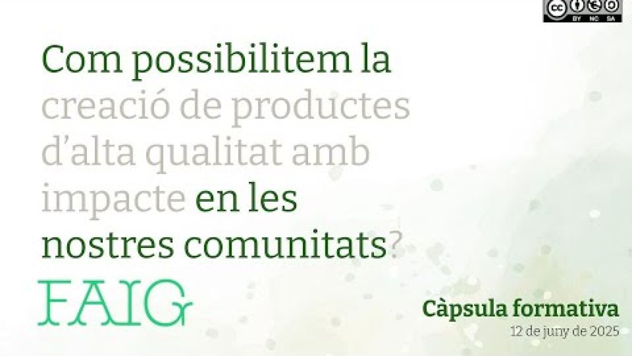 Càpsula 4. Com possibilitem la creació de productes d’alta qualitat amb impacte en la comunitat?